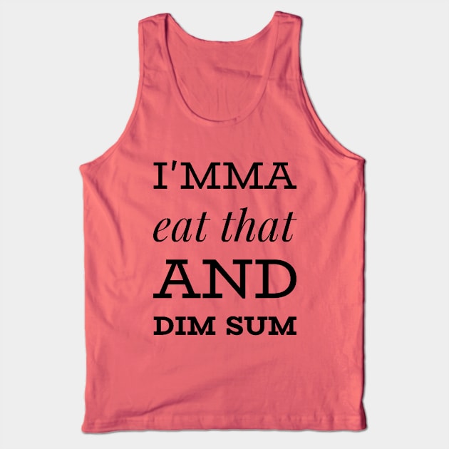 I'mma Eat That and Dim Sum Tank Top by Now That's a Food Pun